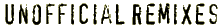 unofficial_remixes.gif (2403 bytes)